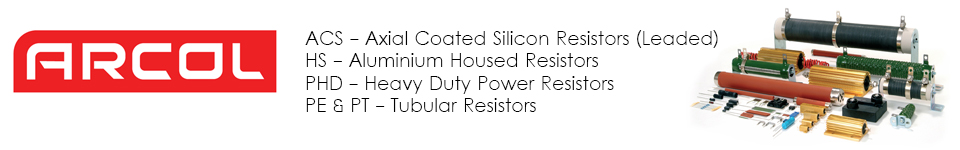 ARCOL ACS - Axial Coated Silicon Resistors (Leaded), HS - Aluminium Housed Resistors, PHD - Heavy Duty Power Resistors, PE & PT - Tubular Resistors