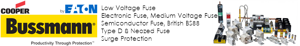 EATON BUSSMANN Low Voltage Fuse, Electronic Fuse, Medium Voltage Fuse, Semiconductor Fuse, British BS88, Type D & Neozed Fuse, Surge Protection